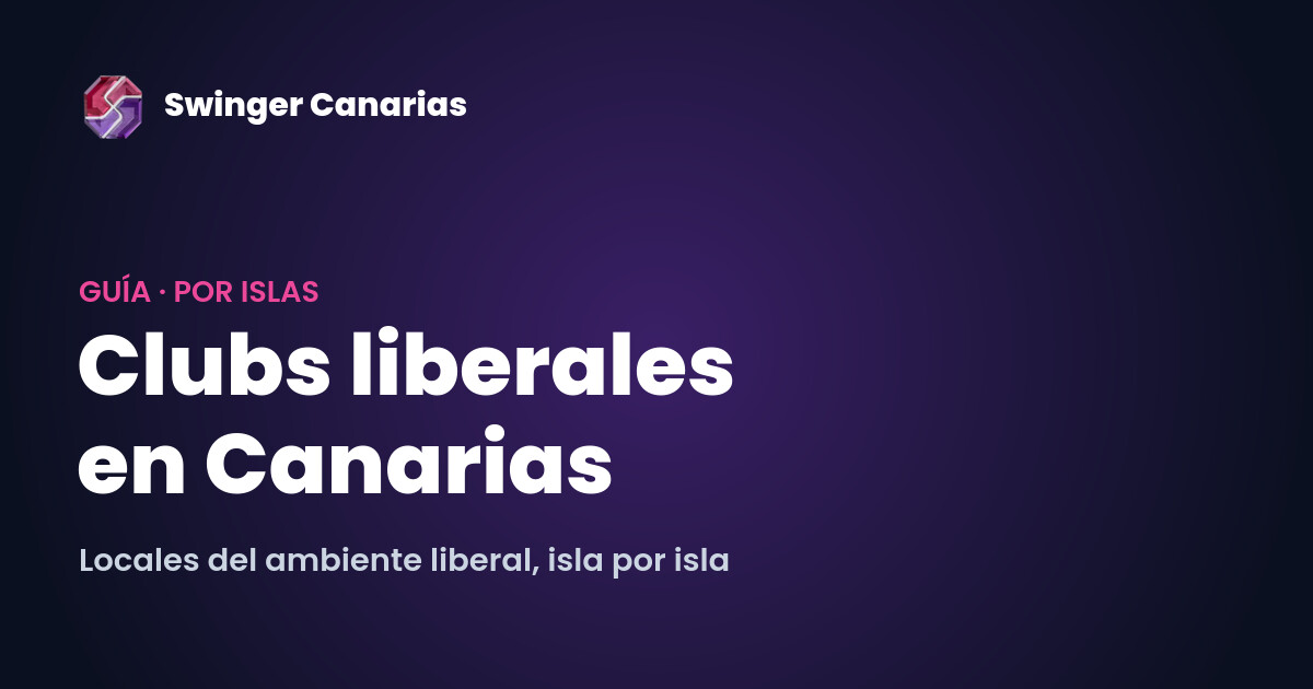 Clubs y locales liberales en Canarias: guía por islas