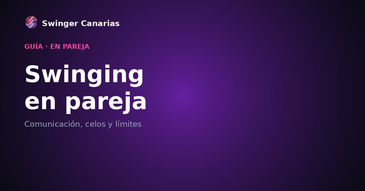 Swinging en pareja: comunicación, celos y límites